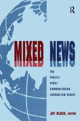 Mixed News: The Public/civic/communitarian Journalism Debate by 