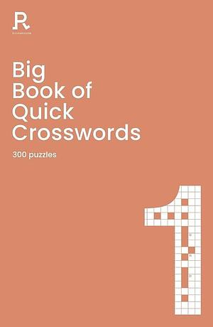 Big Book of Quick Crosswords Book 1: A Bumper Crossword Book for Adults Containing 300 Puzzles by Richardson Puzzles and Games