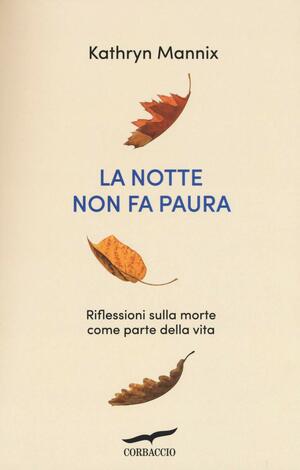 La notte non fa paura: Riflessioni sulla morte come parte della vita by Kathryn Mannix