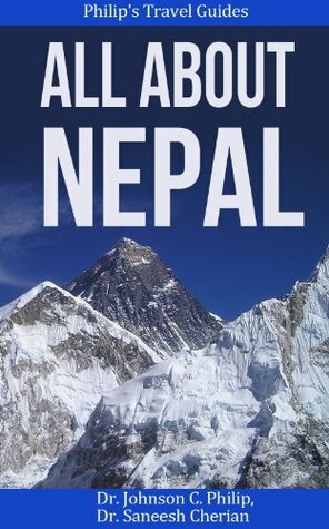 All About Nepal (Country, People, Customs, Culture, Travel) (Philip's Travel Guides) by Johnson C. Philip, Saneesh Cherian