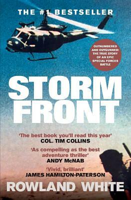 Storm Front: The Classic Account of a Legendary Special Forces Battle by Rowland White