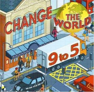 Change the World 9-5: 50 Ways to Change the World at Work: We Are What We Do by Steve Henry