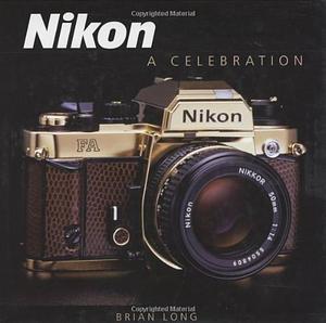 Nikon: A Celebration by Brian Long