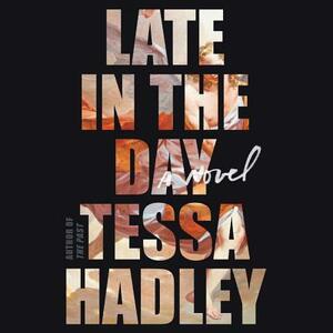 Late in the Day by Tessa Hadley