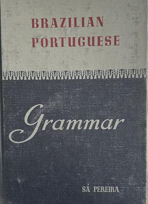 Brazilian Portuguese Grammar by Maria De Lourdes Sá Pereira, Robert A. Hall Jr.