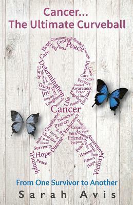Cancer...The Ultimate Curveball: From One Survivor to Another by 