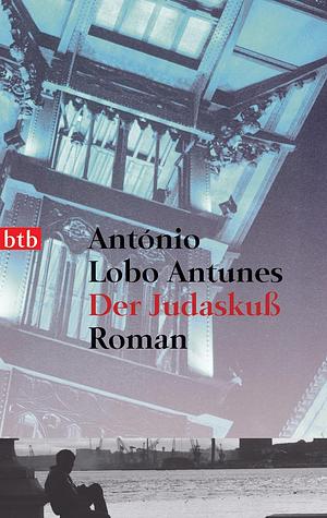 Der Judaskuß: Roman by António Lobo Antunes