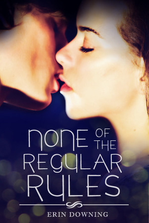 None of the Regular Rules by Erin Soderberg Downing