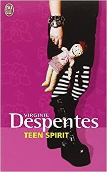 Teen Spirit by Virginie Despentes