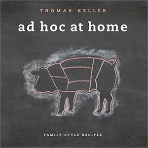 Ad Hoc at Home (The Thomas Keller Library) by Thomas Keller