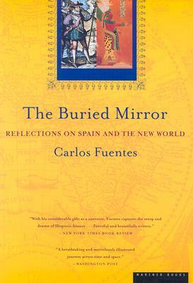 The Buried Mirror: Reflections on Spain and the New World by Carlos Fuentes