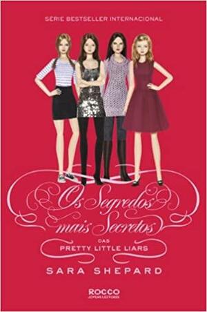 Os Segredos Mais Secretos Das Pretty Little Liars by Sara Shepard