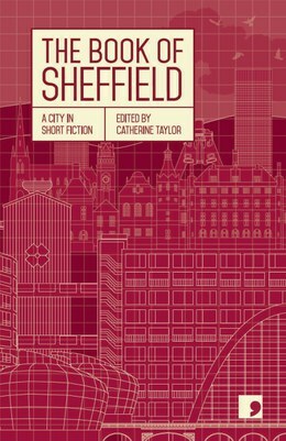 The Book of Sheffield: A City in Short Fiction by Catherine Taylor