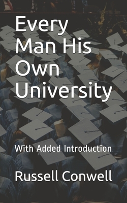 Every Man His Own University: With Added Introduction by Russell Conwell