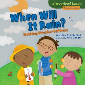 When Will It Rain?: Noticing Weather Patterns by Martha E.H. Rustad
