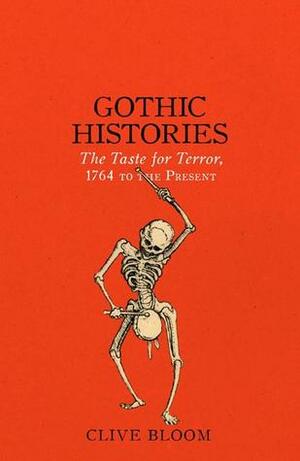 Gothic Histories: The Taste for Terror, 1764 to the Present by Clive Bloom