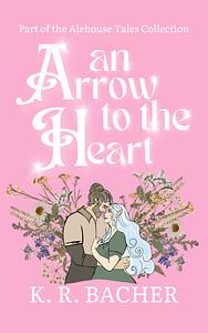 An Arrow to the Heart by K.R. Bacher