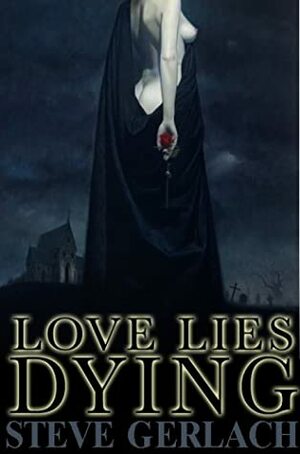 Love Lies Dying by Steve Gerlach, Brian Keene