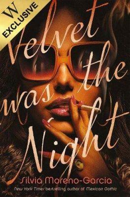 Velvet Was the Night by Silvia Moreno-Garcia