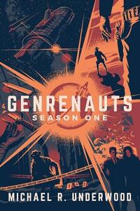 Genrenauts: The Complete Season One Collection by Michael R. Underwood