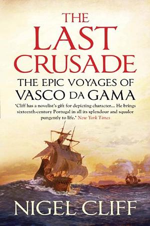 The Last Crusade: The Epic Voyages of Vasco Da Gama by Nigel Cliff, Nigel Cliff