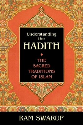 Understanding the Hadith: The Sacred Traditions of Islam by Ram Swarup