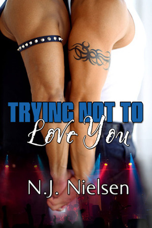 Trying Not to Love You by N.J. Nielsen