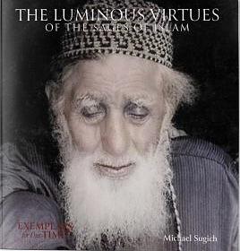 The Luminous Virtues Of The Sages Of Islam by Michael Sugich