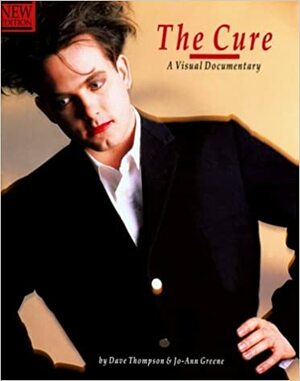 The Cure: A Visual Documentary by Dave Thompson