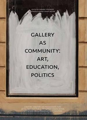 Gallery as Community: Art, Education, Politics by Marijke Steedman, Whitechapel Art Gallery
