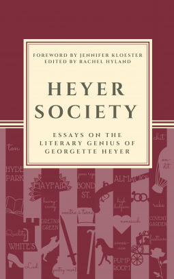 Heyer Society: Essays on the Literary Genius of Georgette Heyer by Rachel Hyland