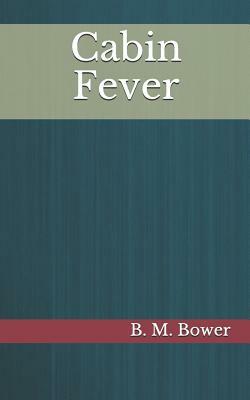 Cabin Fever by B. M. Bower