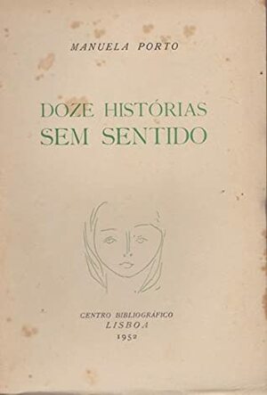 Doze Histórias sem Sentido by Manuela Porto