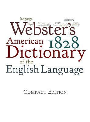 Webster's 1828 American Dictionary of the English Language by Noah Webster
