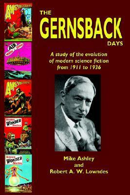 The Gernsback Days by Mike Ashley, Robert A.W. Lowndes