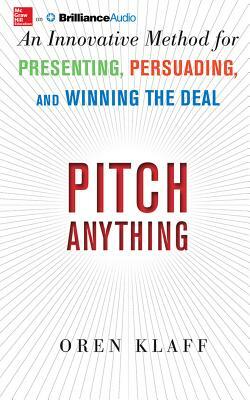 Pitch Anything: An Innovative Method for Presenting, Persuading, and Winning the Deal by Oren Klaff