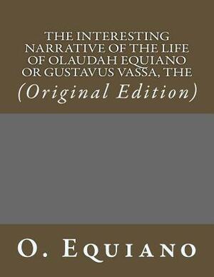 The Interesting Narrative of the Life of Olaudah Equiano Or Gustavus Vassa, The: (Original Edition) by Olaudah Equiano