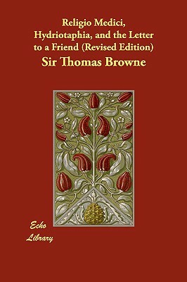 Religio Medici, Hydriotaphia, and the Letter to a Friend by Thomas Browne