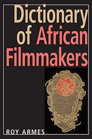 Dictionary of African Filmmakers by Roy Armes