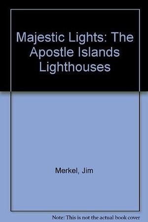 Majestic Lights: The Apostle Islands Lighthouses by Jim Merkel