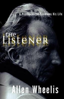 The Listener: A Psychoanalyst Examines His Life by Allen Wheelis