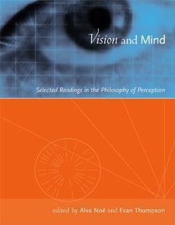 Vision and Mind: Selected Readings in the Philosophy of Perception by Alva Noë, Evan Thompson