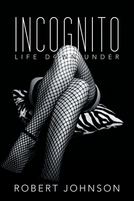 Incognito: Life Down Under by Robert Johnson