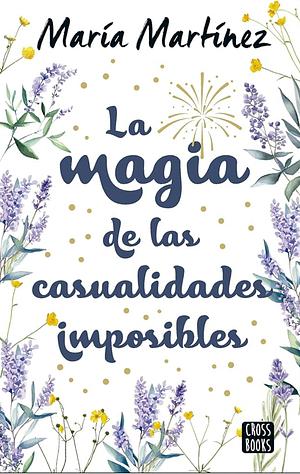 La Magia De Las Casualidades Imposibles by María Martínez