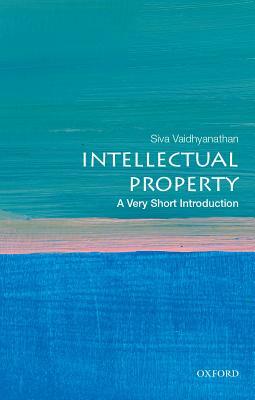 Intellectual Property: A Very Short Introduction by Siva Vaidhyanathan