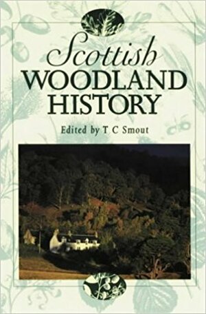 Scottish Woodland History by T.C. Smout