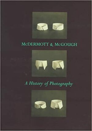 McDermott and McGough, a History of Photography by Mark Alice Durant