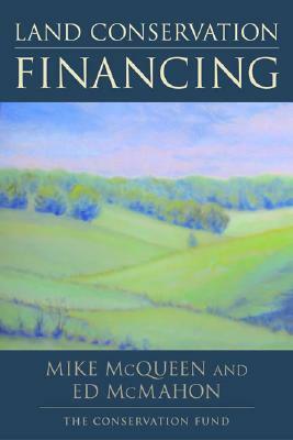 Land Conservation Financing by The Conservation Fund, Mike McQueen, Edward T. McMahon