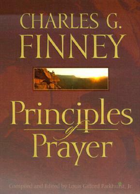 Principles of Prayer by Louis Gifford Parkhurst Jr., Charles Grandison Finney