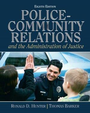 Police-Community Relations and the Administration of Justice by Ronald D. Hunter, Thomas D. Barker